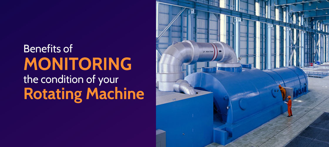 Condition Monitoring For Rotating Machine- Importance and Benefits