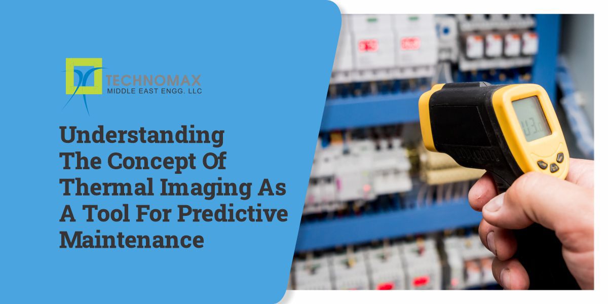UNDERSTANDING THE CONCEPT OF THERMAL IMAGING AS A TOOL FOR PREDICTIVE MAINTENANCE