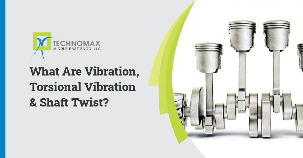 WHAT ARE VIBRATIONS, TORSIONAL VIBRATIONS & SHAFT TWIST?